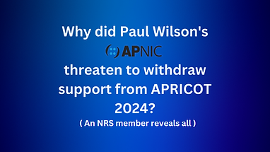 You are currently viewing Why did Paul Wilson’s APNIC threaten to withdraw support from APRICOT 2024? An NRS member reveals all.