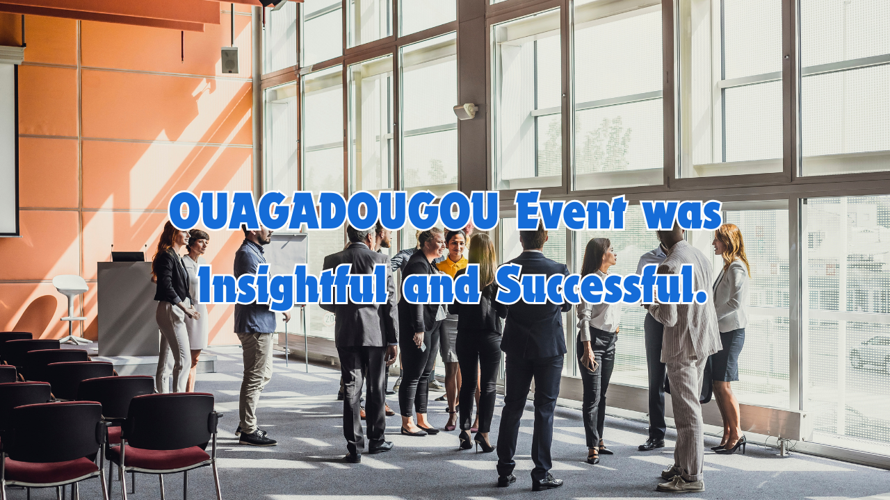 You are currently viewing OUAGADOUGOU Event was Insightful and Successful.