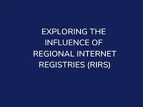 Read more about the article Exploring the Influence of Regional Internet Registries (RIRs)