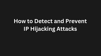 You are currently viewing How to Detect and Prevent IP Hijacking Attacks