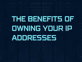 Read more about the article The Benefits Of Owning Your IP Addresses