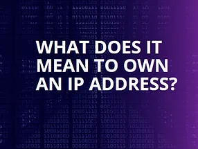Read more about the article What Does It Mean to Own an IP Address?