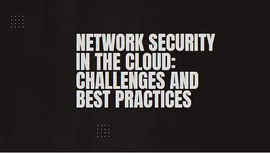 You are currently viewing Network Security in the Cloud: Challenges and Best Practices