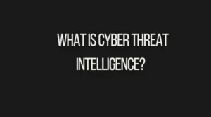 Read more about the article What is Cyber Threat Intelligence?  