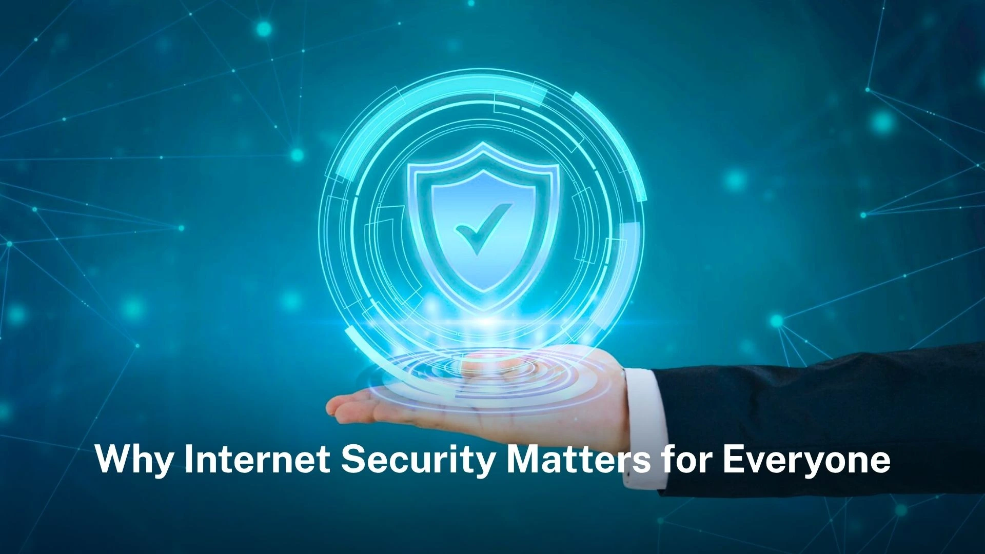 You are currently viewing Why internet security matters for everyone