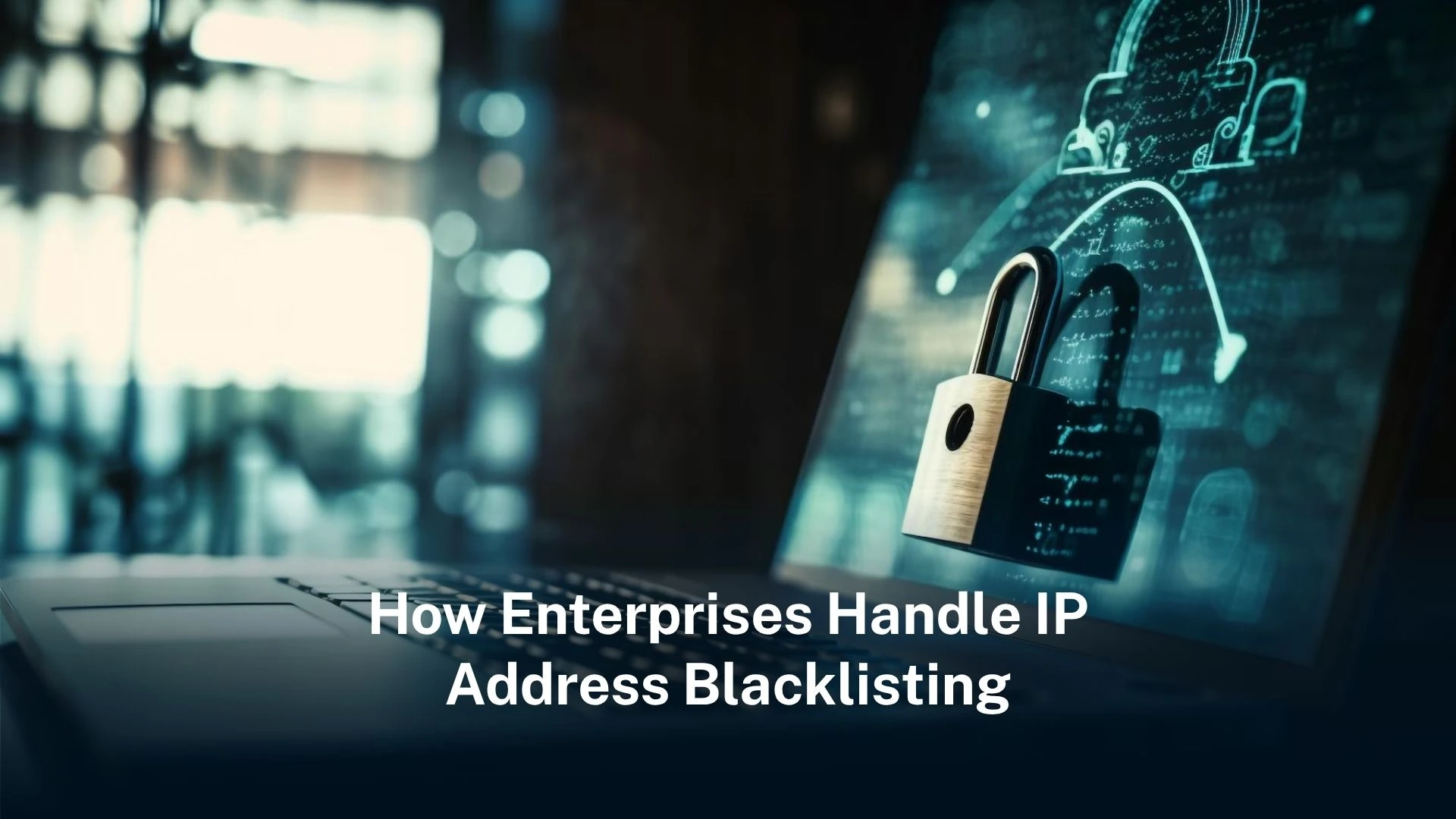 You are currently viewing How Enterprises Handle IP Address Blacklisting