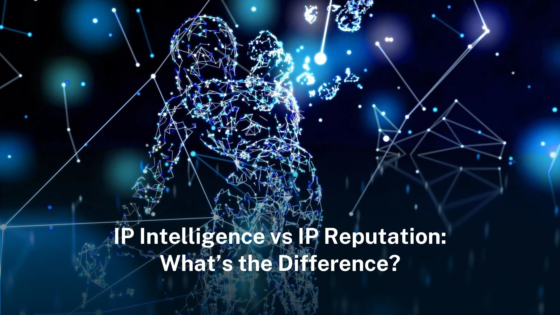 You are currently viewing IP intelligence vs IP reputation: what’s the difference?