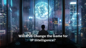 Read more about the article Will IPv6 Change the Game for IP Intelligence?