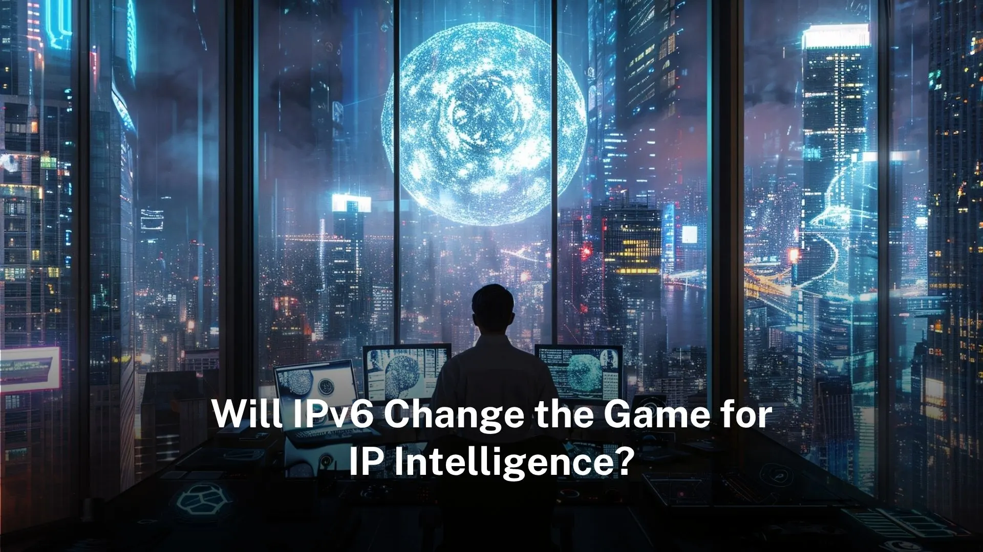 You are currently viewing Will IPv6 Change the Game for IP Intelligence?