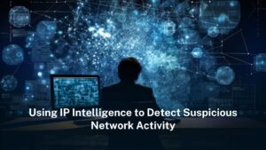Read more about the article Using IP intelligence to detect suspicious network activity  
