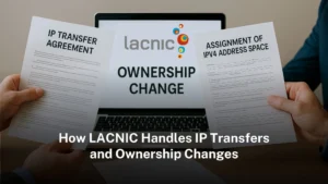 Read more about the article How LACNIC handles IP transfers and ownership changes  