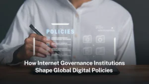 Read more about the article How Internet Governance Institutions Shape Global Digital Policies 2026