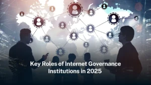 Read more about the article Key Roles of Internet Governance Institutions in 2025