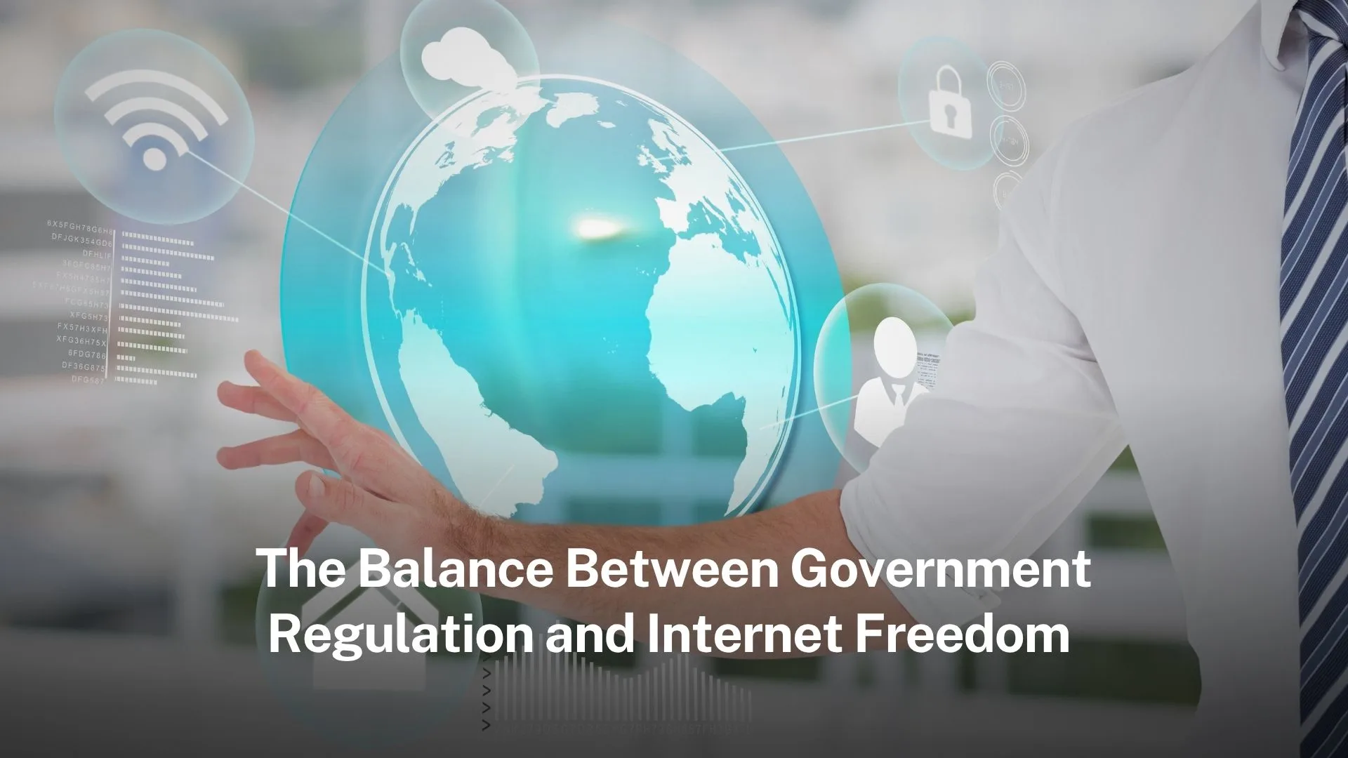 Read more about the article The Balance Between Government Regulation and Internet Freedom