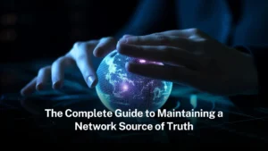 Read more about the article The Complete Guide to Maintaining a Network Source of Truth